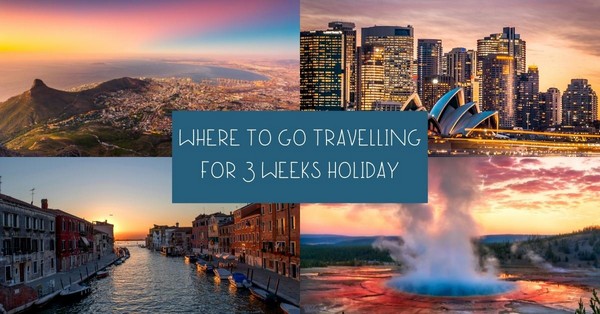 WHERE-TO-GO-TRAVELLING-FOR-3-WEEKS-HOLIDAY